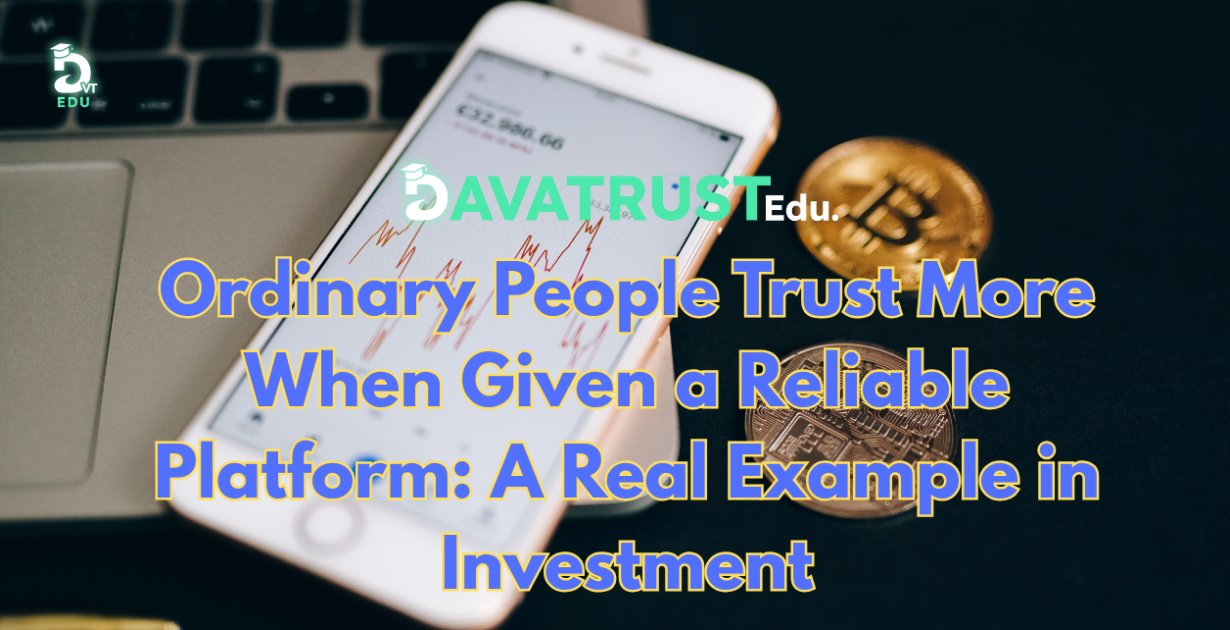 ordinary-people-trust-more-when-given-a-reliable-platform-a-real-example-in-investment