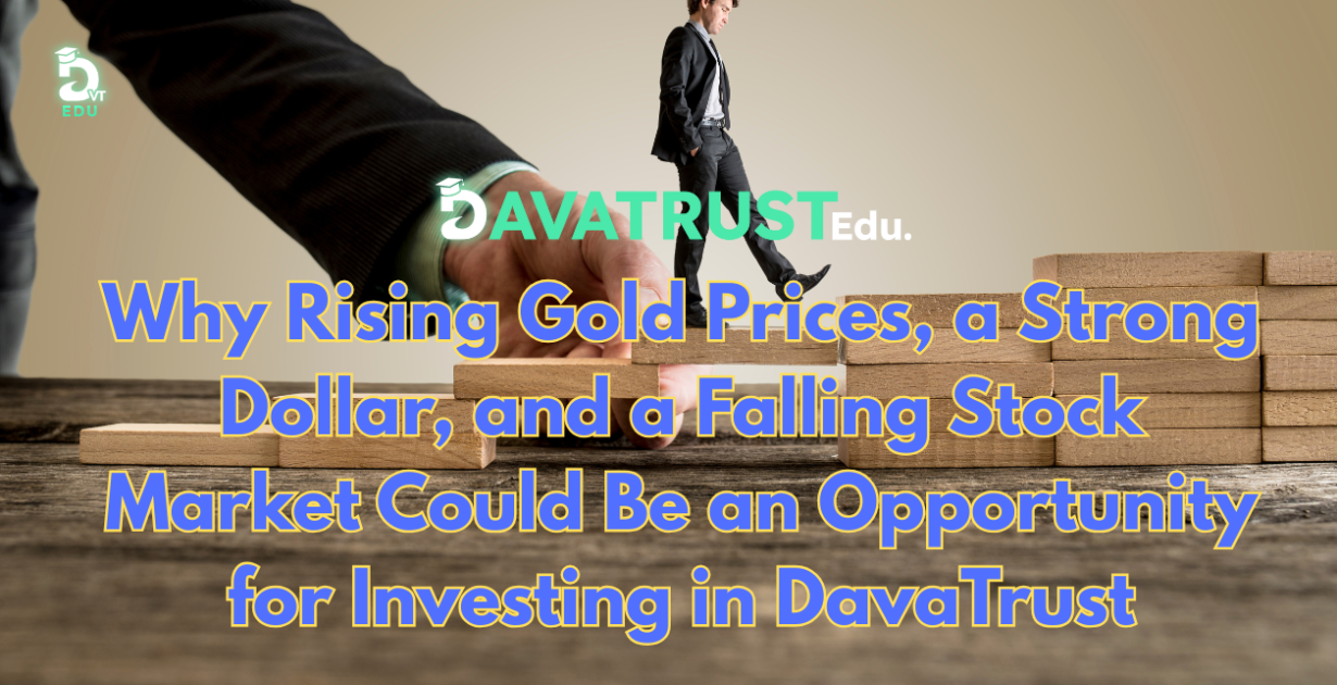 why-rising-gold-prices-a-strong-dollar-and-a-falling-stock-market-could-be-an-opportunity-for-investing-in-davatrust